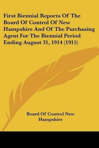 First Biennial Reports Of The Board Of Control Of New Hampshire And Of The Purchasing Agent For The Biennial Period Ending August 31, 1914 (1915)