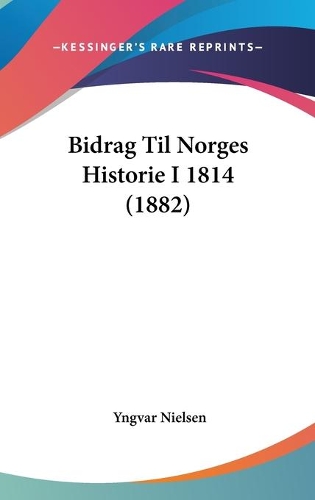 Bidrag Til Norges Historie I 1814 (1882)
