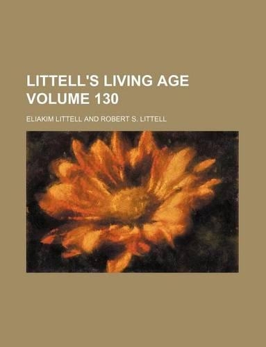 Littell's Living Age Volume 130