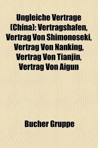 Ungleiche Vertrage (China): Vertragshafen, Vertrag Von Shimonoseki, Vertrag Von Nanking, Vertrag Von Tianjin, Vertrag Von Aigun(German)
