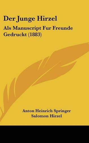 Der Junge Hirzel: ALS Manuscript Fur Freunde Gedruckt (1883)(German)