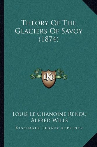 Theory Of The Glaciers Of Savoy (1874)