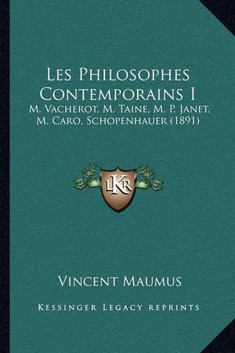 Les Philosophes Contemporains I: M. Vacherot, M. Taine, M. P. Janet, M. Caro, Schopenhauer (1891)(English)