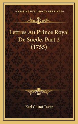 Lettres Au Prince Royal De Suede, Part 2 (1755)