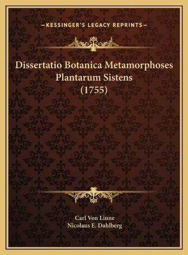 Dissertatio Botanica Metamorphoses Plantarum Sistens (1755): (Latin)