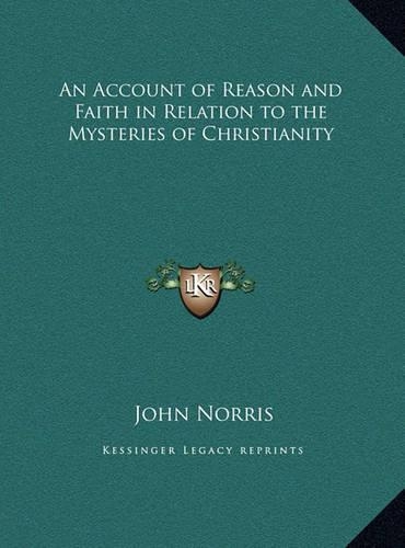An Account of Reason and Faith in Relation to the Mysteries of Christianity
