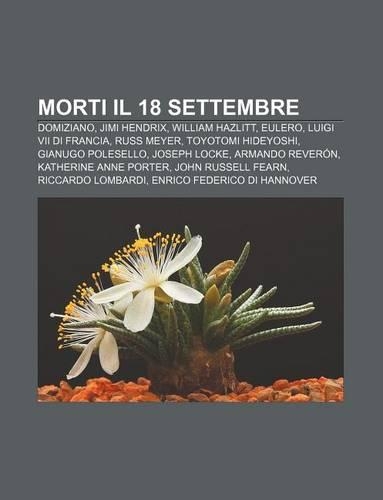 Morti Il 18 Settembre: Domiziano, Jimi Hendrix, William Hazlitt, Eulero, Luigi VII Di Francia, Russ Meyer, Toyotomi Hideyoshi(Italian)