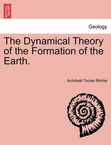 The Dynamical Theory of the Formation of the Earth.