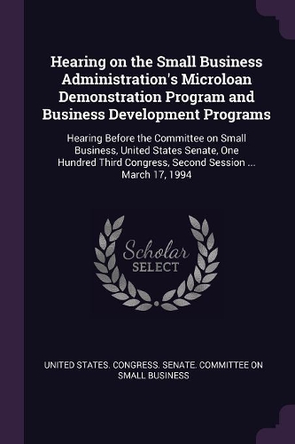 Hearing on the Small Business Administration's Microloan Demonstration Program and Business Development Programs