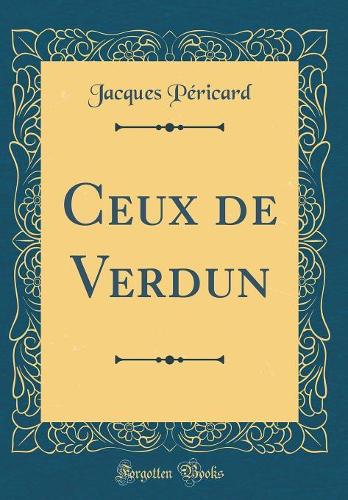 Ceux de Verdun (Classic Reprint)