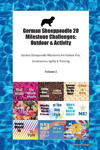 German Sheeppoodle 20 Milestone Challenges: Outdoor & Activity German Sheeppoodle Milestones for Outdoor Fun, Socialization, Agility & Training Volume 2