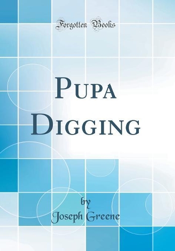 Pupa Digging (Classic Reprint)