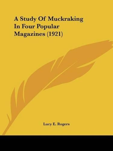 A Study Of Muckraking In Four Popular Magazines (1921)