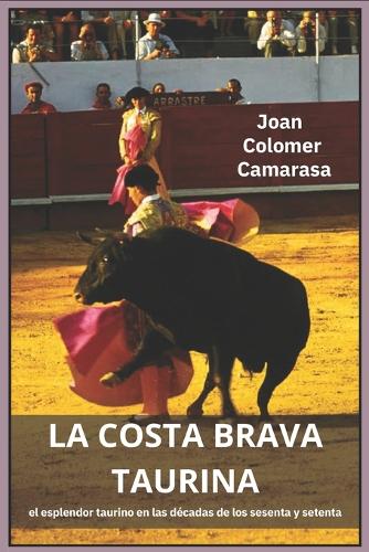 la costa brava taurina: el esplendor taurino en las décadas de los sesenta y setenta