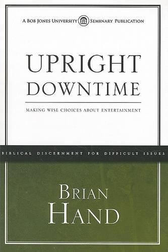 Upright Downtime: Making Wise Choices about Entertainment(English)