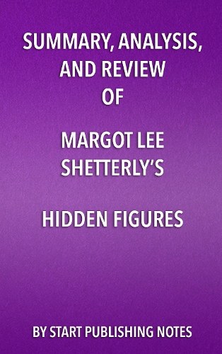 Summary, Analysis, and Review of Margot Lee Shetterly's Hidden Figures