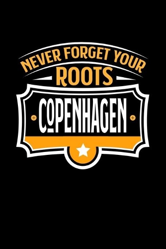 Copenhagen Never Forget your Roots: KALENDER / WOCHENPLANER Für Schulanfänger, Studenten, Schüler, Backpacker, Reisende, Traveler A5 (6x9 inch) 120 Seiten liniert! I Monatsplaner I Jou