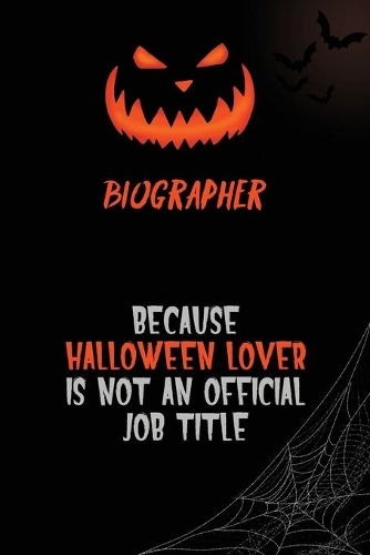 Biographer Because Halloween Lover Is Not An Official Job Title: 6x9 120 Pages Halloween Special Pumpkin Jack O'Lantern Blank Lined Paper Notebook Journal