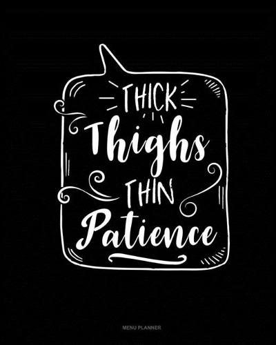 Thick Thighs Thin Patience