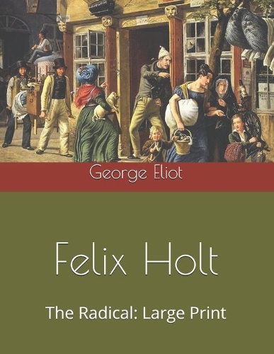 Felix Holt, The Radical: Large Print