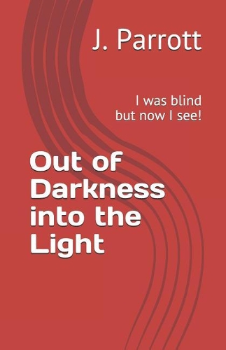 Out of Darkness into the Light: I was blind but now I see!