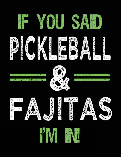 If You Said Pickleball & Fajitas I'm In