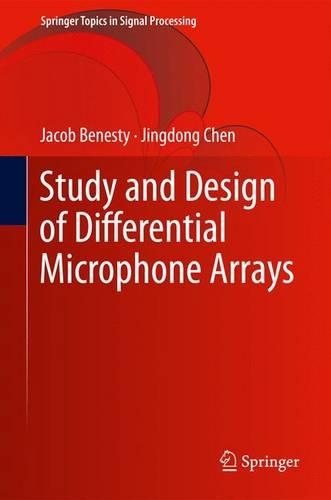 Study and Design of Differential Microphone Arrays: (6 Springer Topics in Signal Processing)