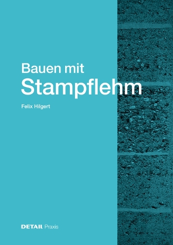 Bauen Mit Stampflehm: (DETAIL Praxis)