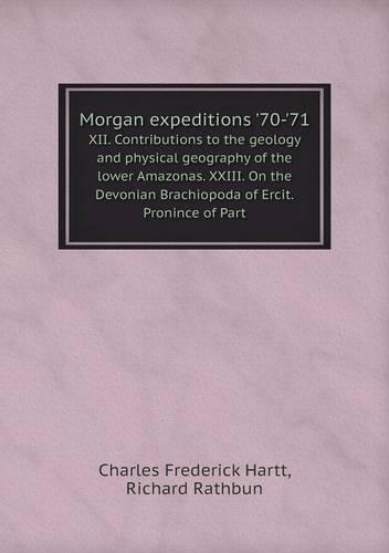 Morgan expeditions '70-'71 XII. Contributions to the geology and physical geography of the lower Amazonas. XXIII. On the Devonian Brachiopoda of Ercit.Pronince of Part