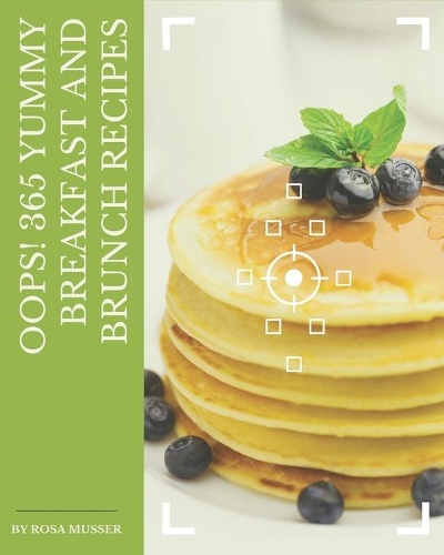 Oops! 365 Yummy Breakfast and Brunch Recipes