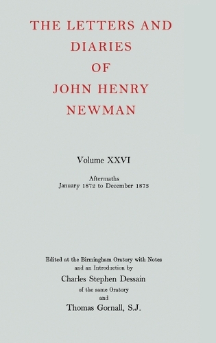 The Letters and Diaries of John Henry Newman: Volume XXVI: Aftermaths, January 1872 to December 1873