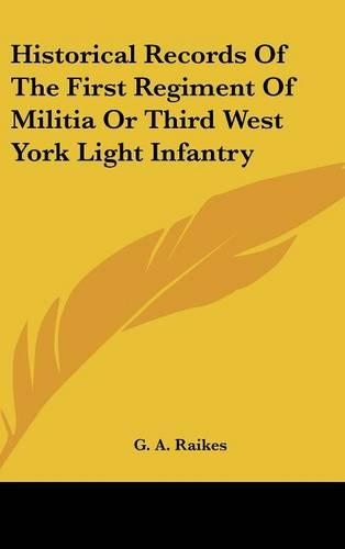 Historical Records of the First Regiment of Militia or Third West York Light Infantry