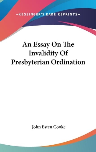 An Essay On The Invalidity Of Presbyterian Ordination