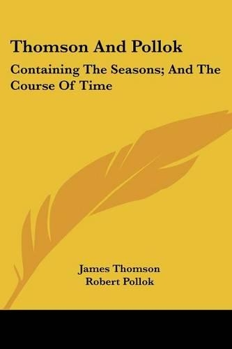 Thomson And Pollok: Containing The Seasons; And The Course Of Time(English)