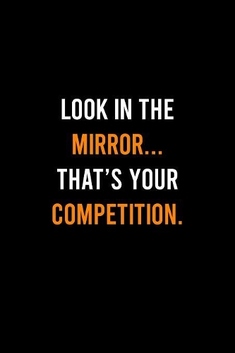 Look In The Mirror Thats Your Competition: Lined Journal - Look In The Mirror Self Motivation Inspirational Saying Gift - Black Ruled Diary, Prayer, Gratitude, Writing, Travel, Notebook For M