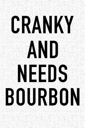 Cranky and Needs Bourbon