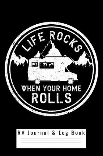 RV Journal & Log Book - Life Rocks When Your Home Rolls