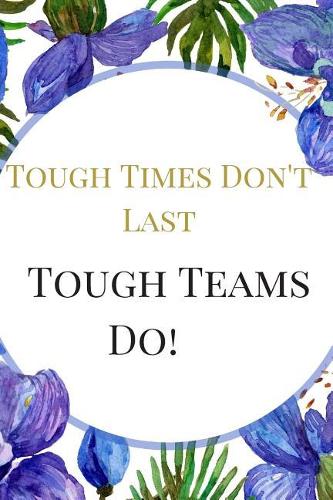 Tough Times Don't Last, Tough Teams Do