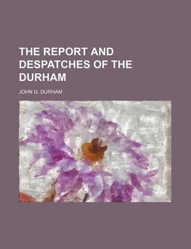 The Report and Despatches of the Durham