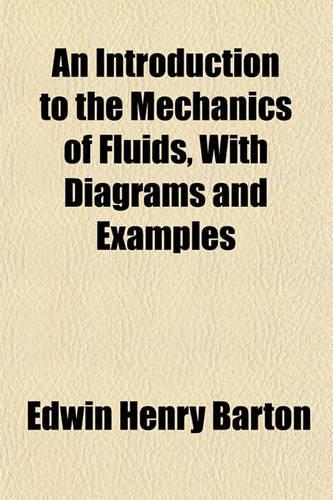 An Introduction to the Mechanics of Fluids, with Diagrams and Examples: (English)