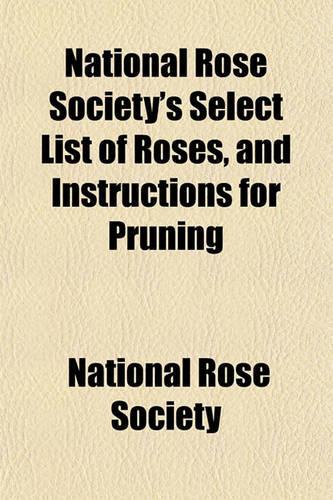 National Rose Society's Select List of Roses, and Instructions for Pruning