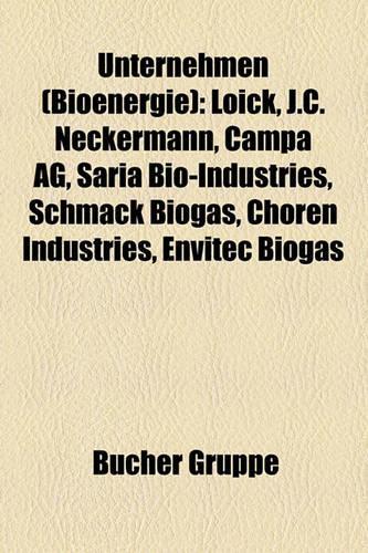 Unternehmen (Bioenergie): Loick, J.C. Neckermann, Campa AG, Saria Bio-Industries, Schmack Biogas, Choren Industries, Envitec Biogas(German)