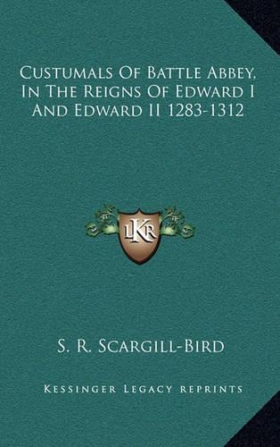Custumals of Battle Abbey, in the Reigns of Edward I and Edward II 1283-1312
