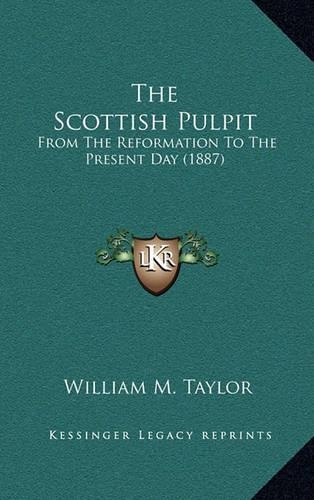 The Scottish Pulpit: From The Reformation To The Present Day (1887)(English)