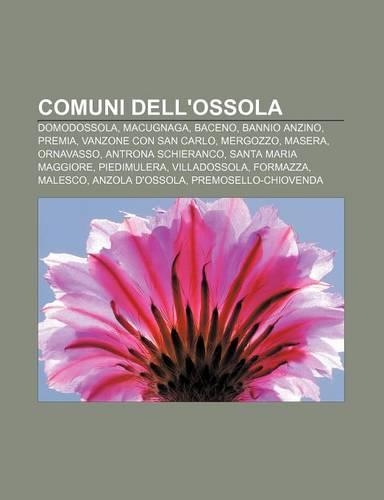 Comuni Dell'ossola: Domodossola, Macugnaga, Baceno, Bannio Anzino, Premia, Vanzone Con San Carlo, Mergozzo, Masera, Ornavasso(Italian)