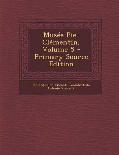Musee Pie-Clementin, Volume 5 - Primary Source Edition