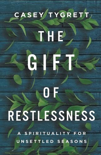 Gift of Restlessness: A Spirituality for Unsettled Seasons