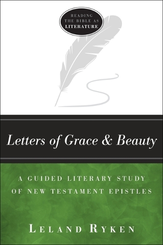 Letters of Grace and Beauty – A Guided Literary Study of New Testament Epistles: A Guided Literary Study of New Testament Epistles
