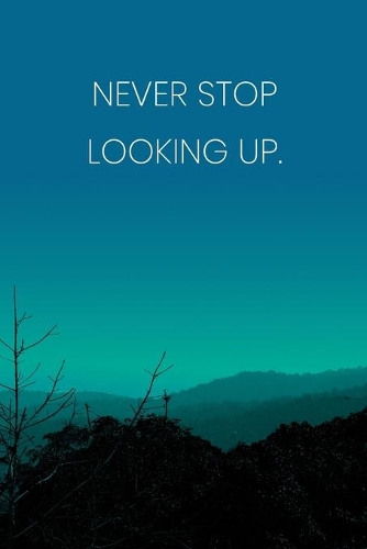 Inspirational Quote Notebook - 'Never Stop Looking Up.' - Inspirational Journal to Write in - Inspirational Quote Diary