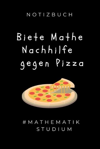 Notizbuch Biete Mathe Nachhilfe Gegen Pizza #mathematik Studium: A5 Geschenkbuch PUNKTIERT zum Mathematik Studium - Notizbuch für Mathematiker - witziger Spruch zum Abitur - Studienbeginn - Erstes Semester Mathe